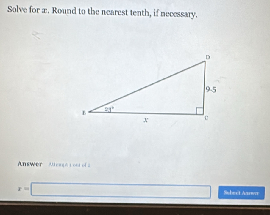 Solve for x. Round to the nearest tenth, if necessary.
Answer Attempt 4 out of 2
x=□ x_1+x+()^0+()x-(2 □  Submit Answer
□ 