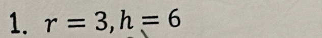 r=3, h=6