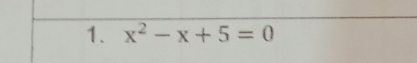 x^2-x+5=0