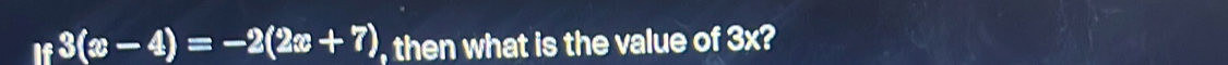 if3(x-4)=-2(2x+7) , then what is the value of 3x°