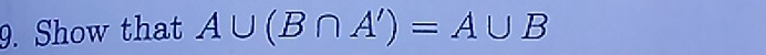 Show that A∪ (B∩ A')=A∪ B