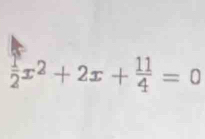  1/2 x^2+2x+ 11/4 =0