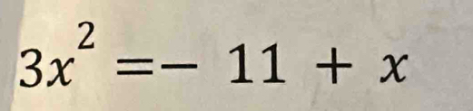 3x^2=-11+x