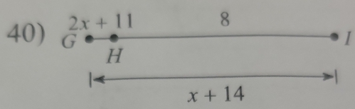 2x+11
8
40) G I
H
-1
x+14