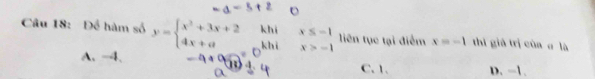 Để hàm số y=beginarrayl x^2+3x+2khx≤ -1 4x+a_ xbhix>-1endarray. liên tục tại điểm x=-1 thì giá trị cùa σ là
A. -4. C. 1. D. -1.