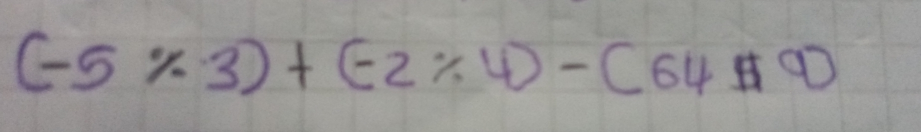 (-5% 3)+(-2/ 4)-(64□ )