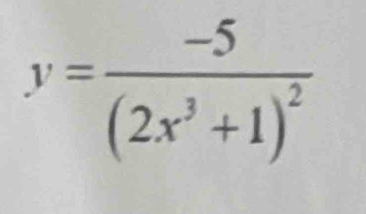 y=frac -5(2x^3+1)^2