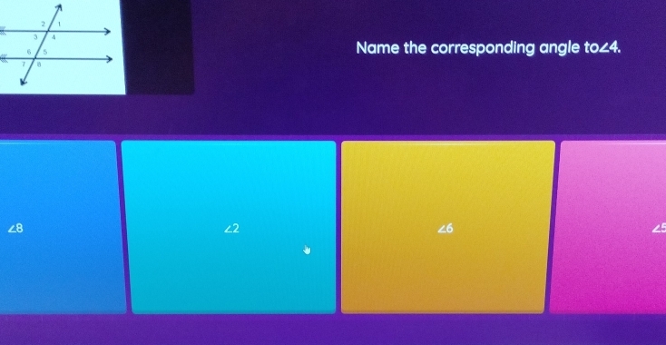 Name the corresponding angle to ∠4.
∠8
∠6