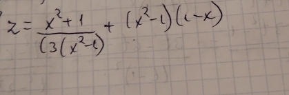 z= (x^2+1)/(3(x^2-1) +(x^2-1)(1-x)