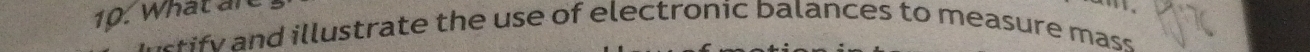 What an 

r d illu strate the use of electronic balances to measure mass .