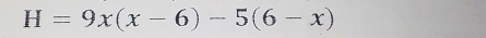 H=9x(x-6)-5(6-x)