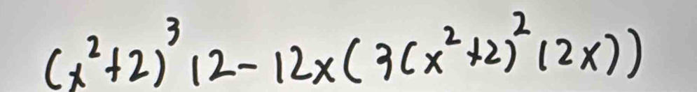 (x^2+2)^312-12x(3(x^2+2)^2(2x))