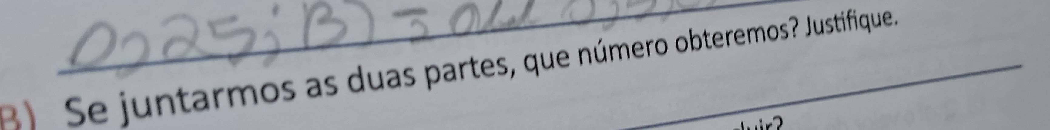 Se juntarmos as duas partes, que número obteremos? Justifique.