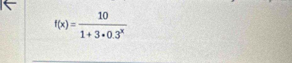 f(x)= 10/1+3· 0.3^x 