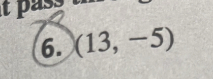 pass 
6. (13,-5)