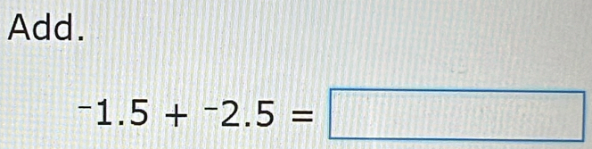 Add.
^-1.-2.5=□