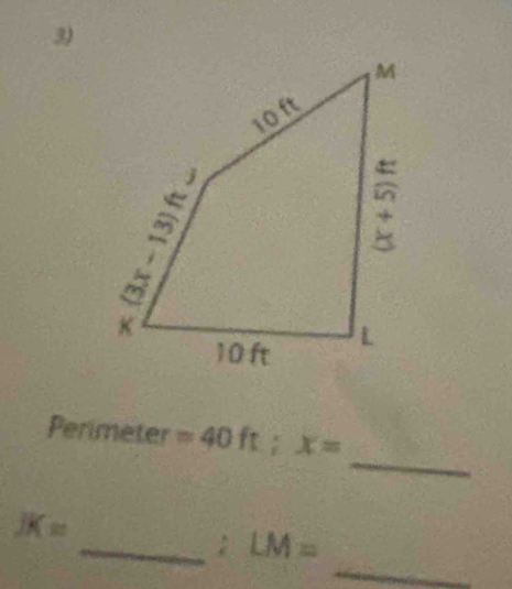 Perimeter =40ft; x=
JK=
_ 
_; LM=