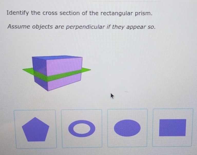 Identify the cross section of the rectangular prism. Assume objects are ...