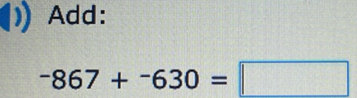 Add:
-867+-630=□