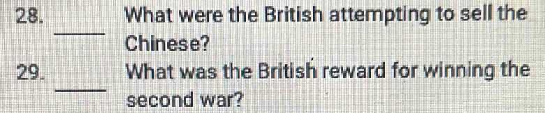 What were the British attempting to sell the 
_ 
Chinese? 
_ 
29. What was the British reward for winning the 
second war?