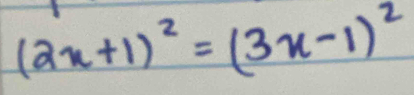 (2x+1)^2=(3x-1)^2