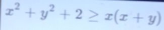 x^2+y^2+2≥ x(x+y)