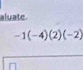 aluate
-1(-4)(2)(-2)