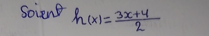 Soient
h(x)= (3x+4)/2 