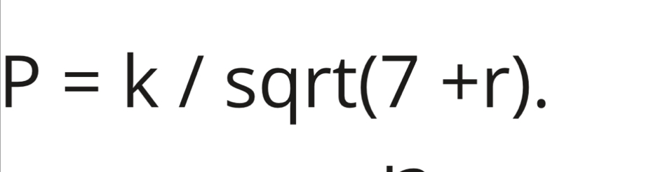 P=k/ sqrt(7+r).