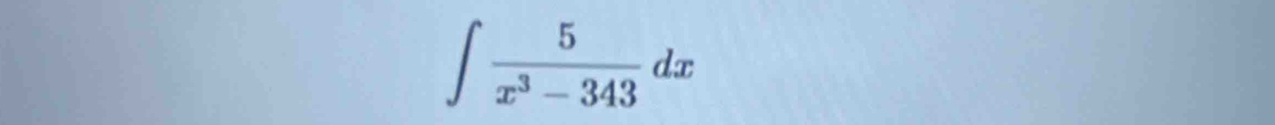 ∈t  5/x^3-343 dx