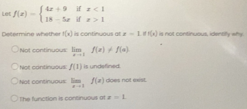 Solved: Let f(x)=beginarrayl 4x+9ifx 1endarray. Determine whether f(x ...