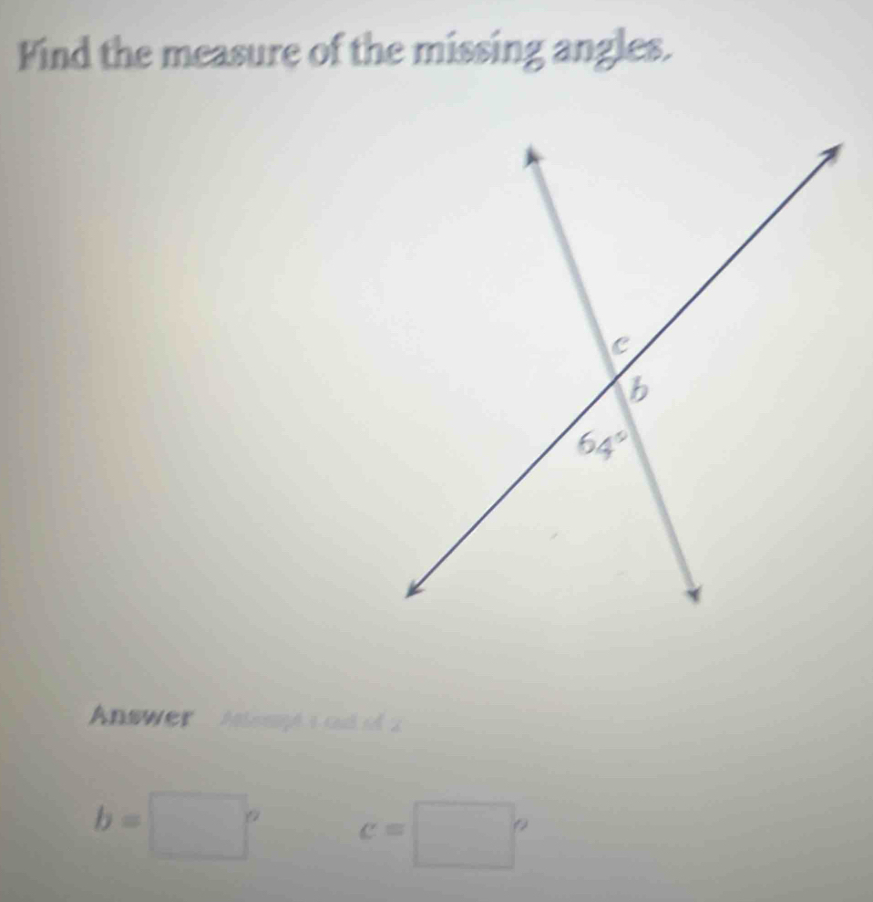 Find the measure of the missing angles.
Answer  Aempl tad of 2
b=□° c=□°