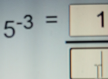 5^(-3)= 1/□  