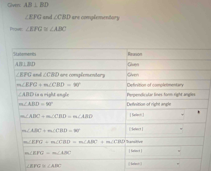 Given: AB⊥ BD
∠ EFG and ∠ CBD are complementary
Prove: ∠ EFG≌ ∠ ABC
∠ EFG≌ ∠ ABC