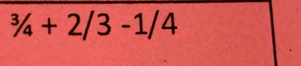 ^3/_4+2/3-1/4