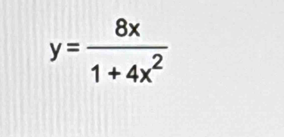 y= 8x/1+4x^2 