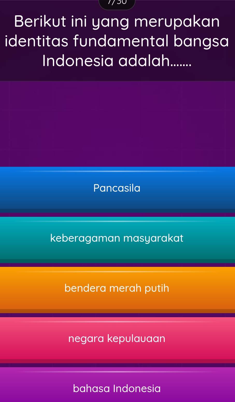 Berikut ini yang merupakan
identitas fundamental bangsa
Indonesia adalah.......
Pancasila
keberagaman masyarakat
bendera merah putih
negara kepulauaan
bahasa Indonesia