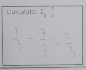 Calculate: 2 1/3 - 2/3 