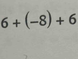 6+(-8)+6