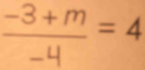 frac -3+m=4
-i