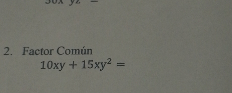 Factor Común
10xy+15xy^2=