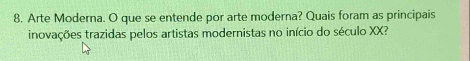 Arte Moderna. O que se entende por arte moderna? Quais foram as principais 
inovações trazidas pelos artistas modernistas no início do século XX?