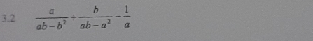 3.2  a/ab-b^2 + b/ab-a^2 - 1/a 