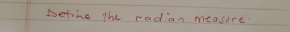 Define the radian measure.