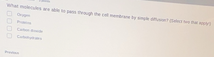 Solved: What molecules are able to pass through the cell membrane by ...