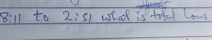 8:11 to 2:51 wshat is toful Lows