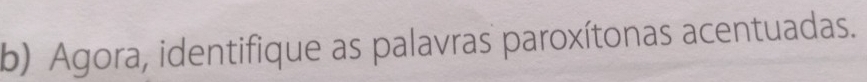 Agora, identifique as palavras paroxítonas acentuadas.