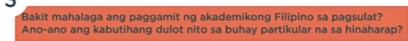 Bakit mahalaga ang paggamit ng akademikong Filipino sa pagsulat? 
Ano-ano ang kabutihang dulot nito sa buhay partikular na sa hinaharap?