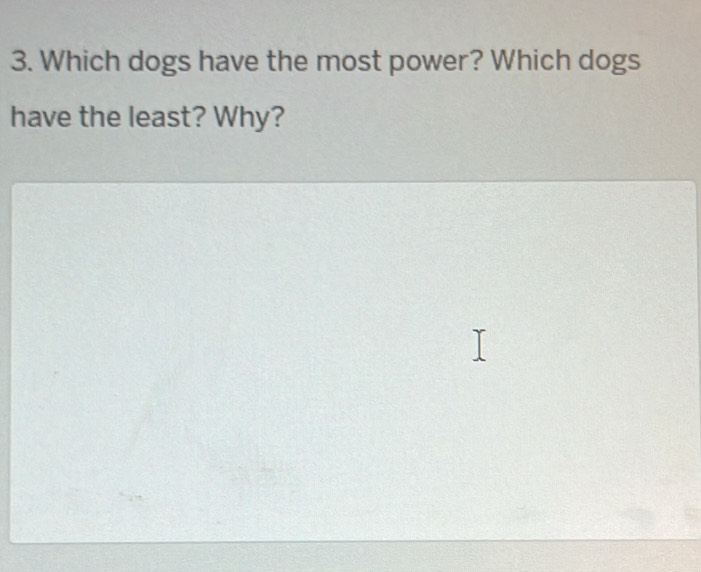 Which dogs have the most power? Which dogs 
have the least? Why?