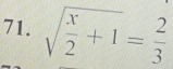 sqrt(frac x)2+1= 2/3 